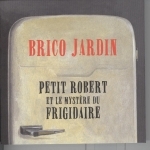 BricoJardin-PetitRobert&MystèreDuFrigidaire.jpg