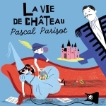 Pascal Parisot - La vie de chateau.jpg