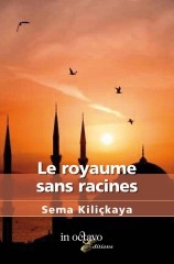 sema kiliçkaya,le royaume sans racines,immigration