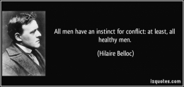 quote-all-men-have-an-instinct-for-conflict-at-least-all-healthy-men-hilaire-belloc-15198.jpg