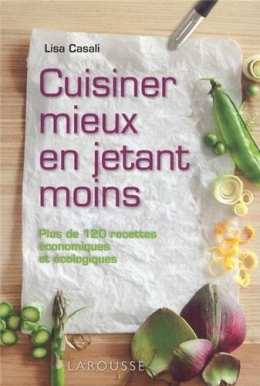 Cuisiner mieux en jetant moins