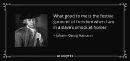 quote-what-good-to-me-is-the-festive-garment-of-freedom-when-i-am-in-a-slave-s-smock-at-home-johann-georg-hamann-99-39-98.jpg