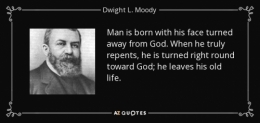 quote-man-is-born-with-his-face-turned-away-from-god-when-he-truly-repents-he-is-turned-right-dwight-l-moody-138-97-99.jpg