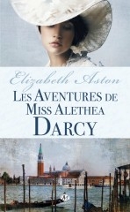 Exploits and Adventures of Miss Alethea Darcy by Elizabeth Aston