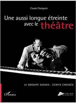 claude chalaguier,groupe signes,le croquant,une aussi longue étreinte avec le theâtre
