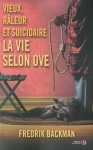 Vieux râleur et suicidaire. La vie selon Ove,fredrik backman,lui et les autres,la femme de hasard d'à côté,solidarité,humour,gros chagrin,un Ove-ni