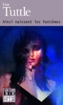 Ainsi naissent les fantômes, Lisa Tuttle, étrange, space parfois, fantastique évidemment, la 4ème dimension pour sûr, à méditer!