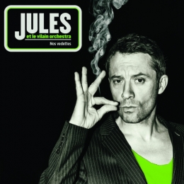 jules, nos vedettes, t'es chiante, sale gosse, vilain orchestra