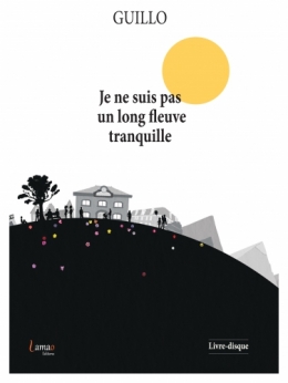guillo, je ne suis pas un long fleuve tranquille, soulage, lamaO
