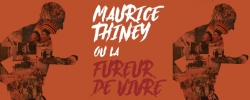 Maurice Thiney ou la fureur de vivre