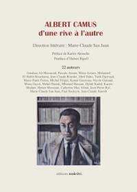 albert camus d’une rive à l’autre,éditions unicité,albert camus,livres,citations,algérie,culture,fraternité,karim abouche,hubert ripoll,ismahan ait messaoud,pascale amara,mona azzam,mohamed el habib bouchama,jean-claude bourdet,jibril daho,tarik djerroud,marie-paule farina,michel filippi,kamal guerroua,nicole guiraudmona guyot,mehdi hamdi,mhamed hassani,djilali kadid,kacem madani,hanen marouani,catherine may atlani,jean-pierre ryf,marie-claude san juan,paul souleyre,jean-claude xuereb
