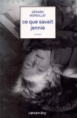 MORDILLAT, JENNIE, ce que savait jennie